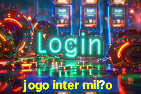 jogo inter mil?o