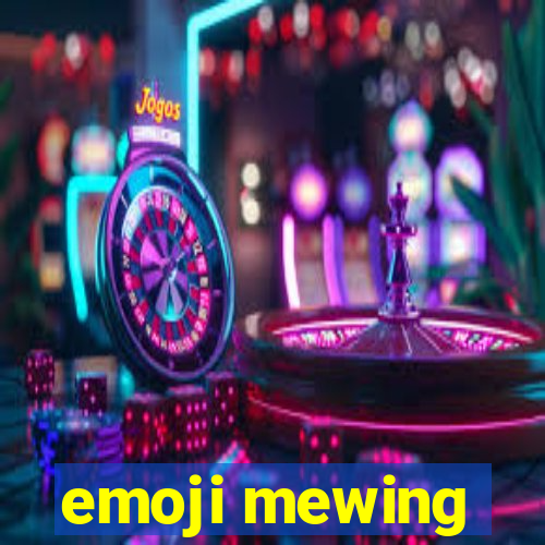 emoji mewing