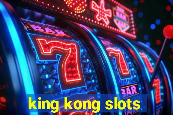 king kong slots