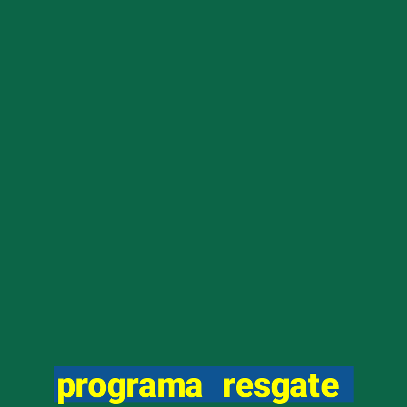 programa resgate brasil é confiável