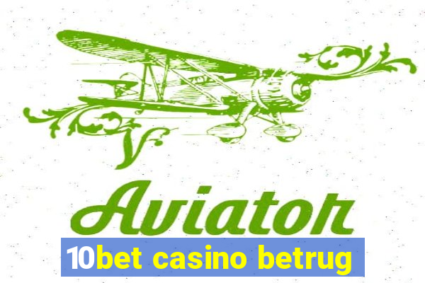 10bet casino betrug