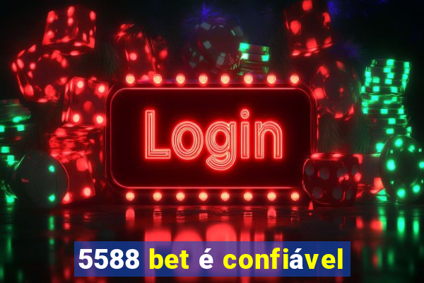 5588 bet é confiável