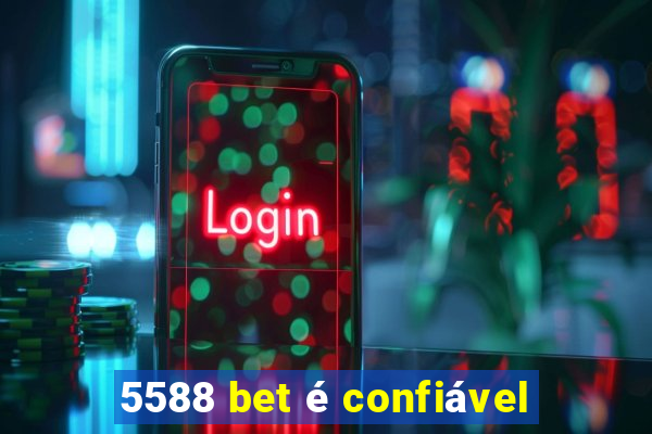 5588 bet é confiável