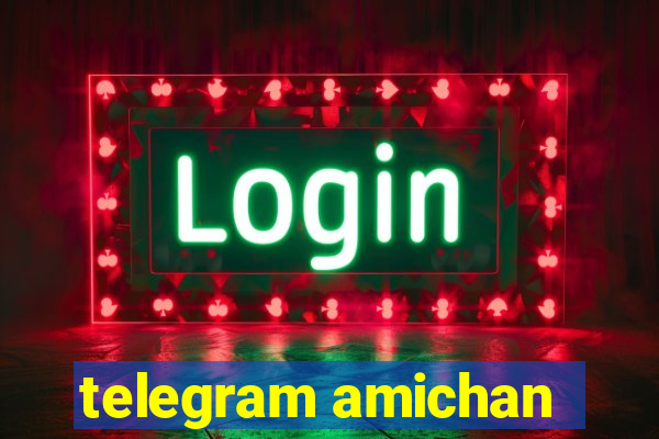 telegram amichan