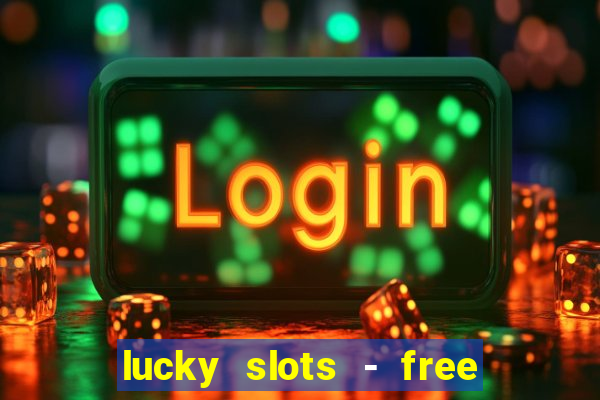 lucky slots - free casino game