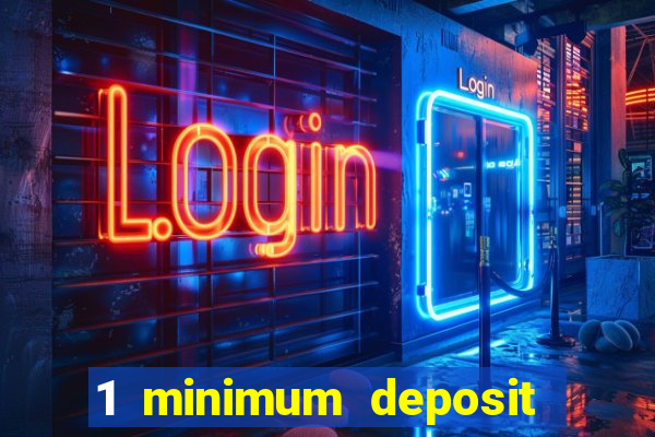 1 minimum deposit casino 2019