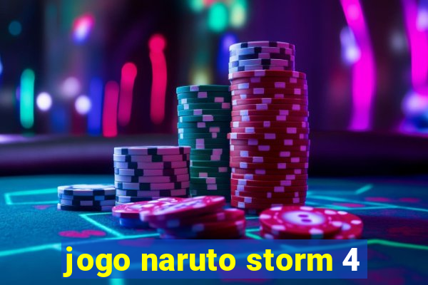 jogo naruto storm 4