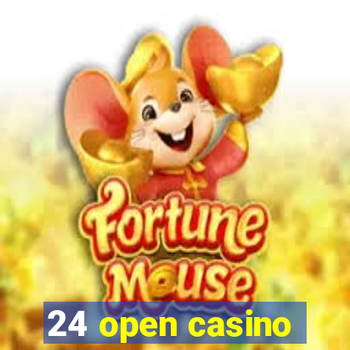 24 open casino