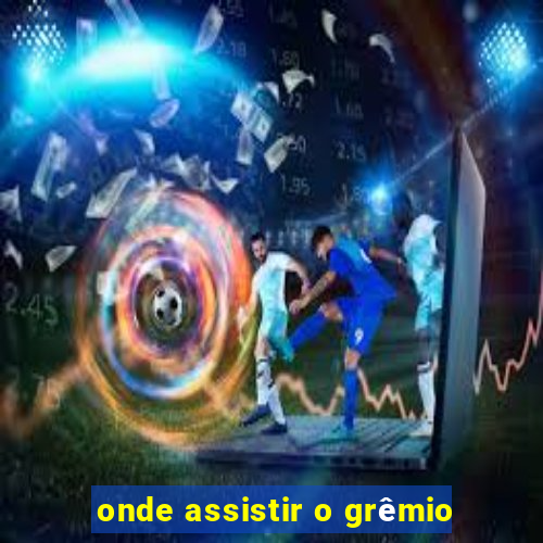 onde assistir o grêmio