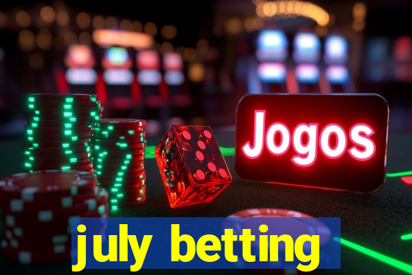 july betting