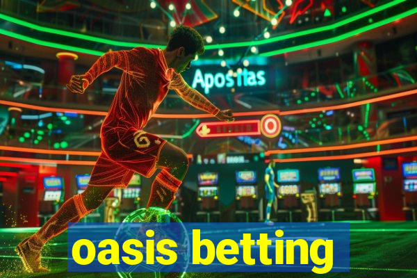 oasis betting