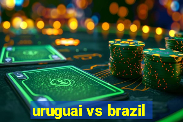 uruguai vs brazil