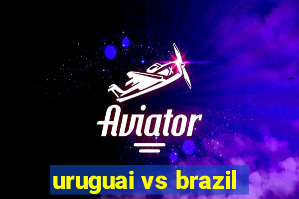 uruguai vs brazil