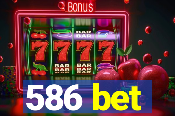 586 bet