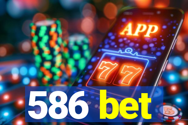 586 bet