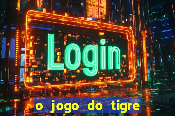 o jogo do tigre que ganha dinheiro