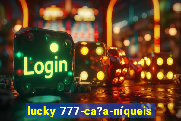 lucky 777-ca?a-níqueis