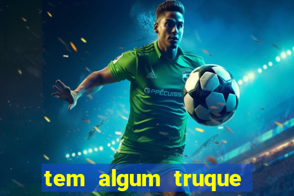 tem algum truque para ganhar no jogo do tigre