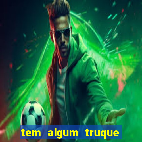 tem algum truque para ganhar no jogo do tigre