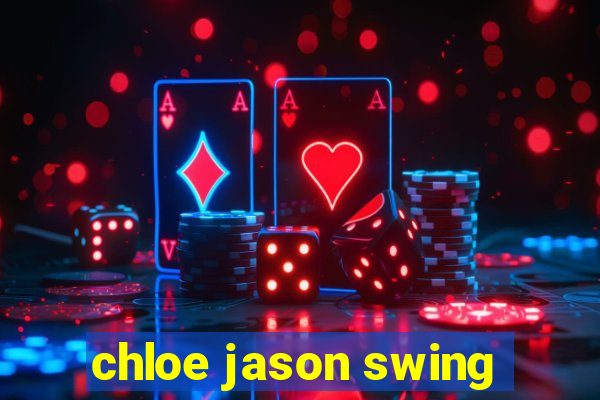 chloe jason swing