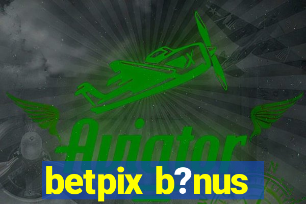 betpix b?nus