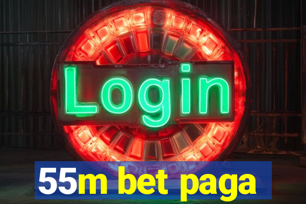 55m bet paga