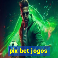 pix bet jogos