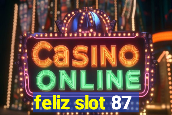 feliz slot 87