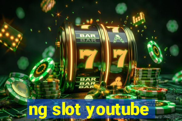 ng slot youtube