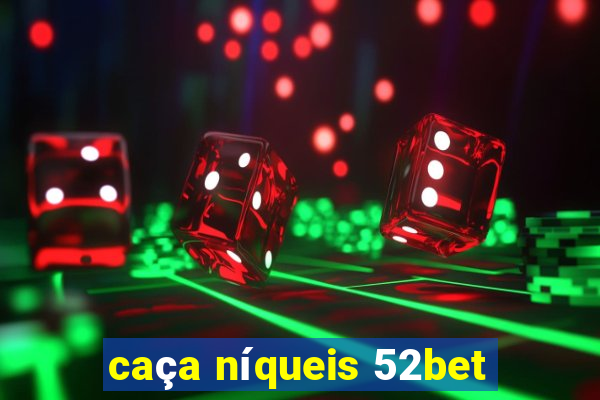 caça níqueis 52bet