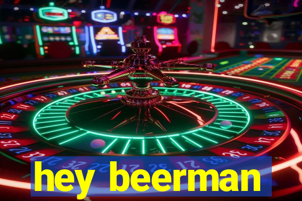 hey beerman