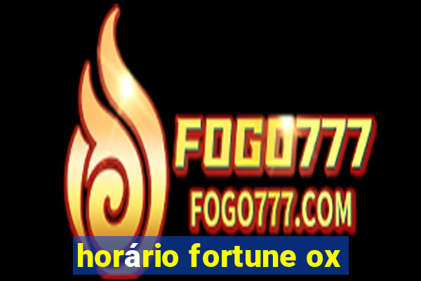 horário fortune ox