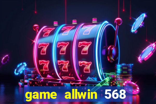 game allwin 568 com login