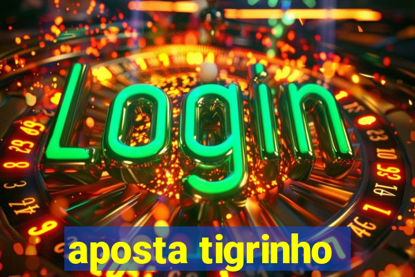 aposta tigrinho