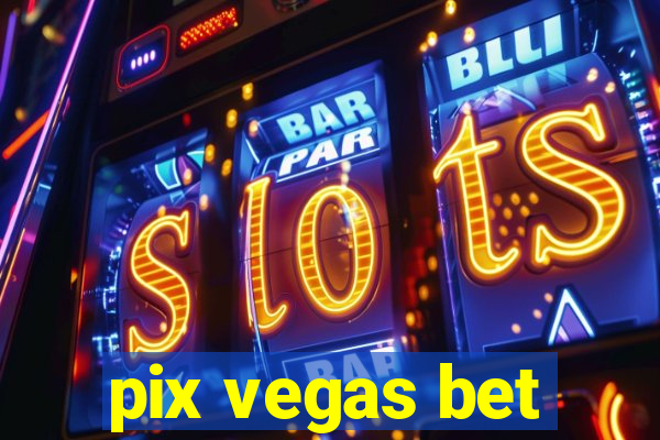 pix vegas bet