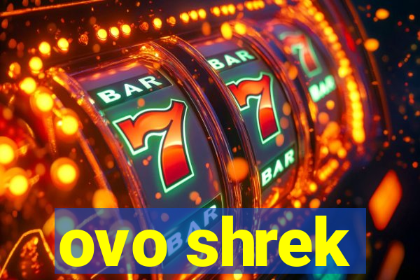 ovo shrek