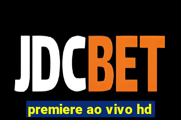 premiere ao vivo hd