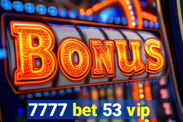 7777 bet 53 vip