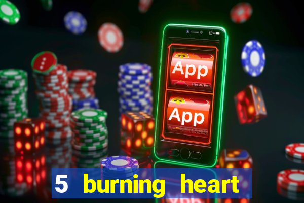 5 burning heart slot recenzie