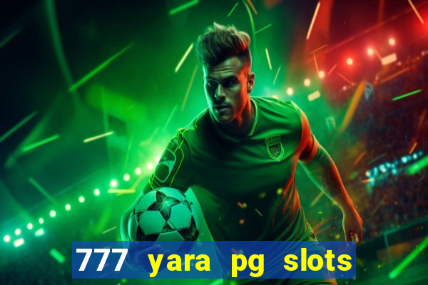 777 yara pg slots paga mesmo