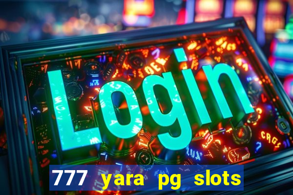 777 yara pg slots paga mesmo