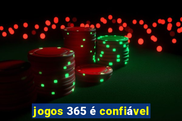 jogos 365 é confiável