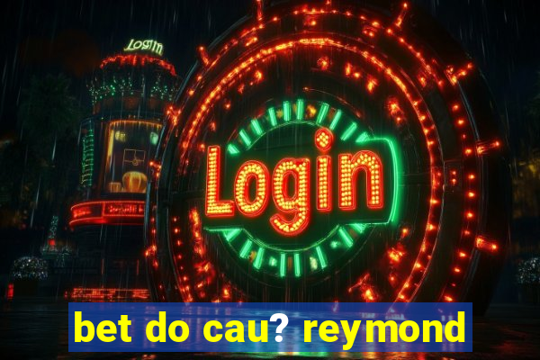 bet do cau? reymond