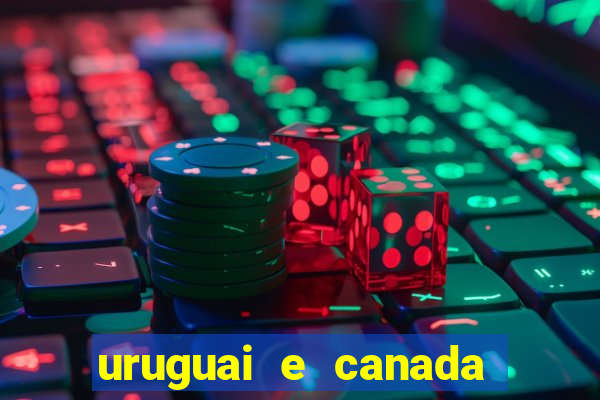 uruguai e canada onde assistir