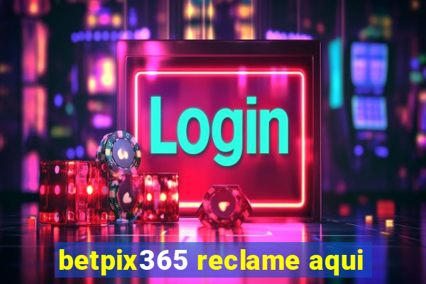 betpix365 reclame aqui