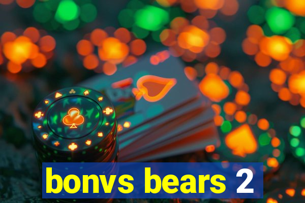 bonvs bears 2