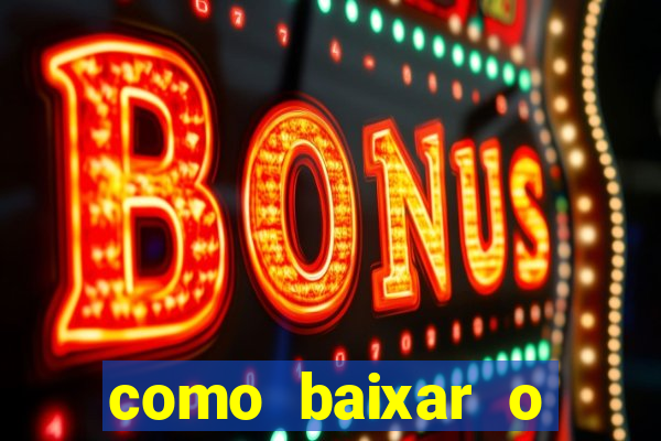 como baixar o aplicativo estrela bet