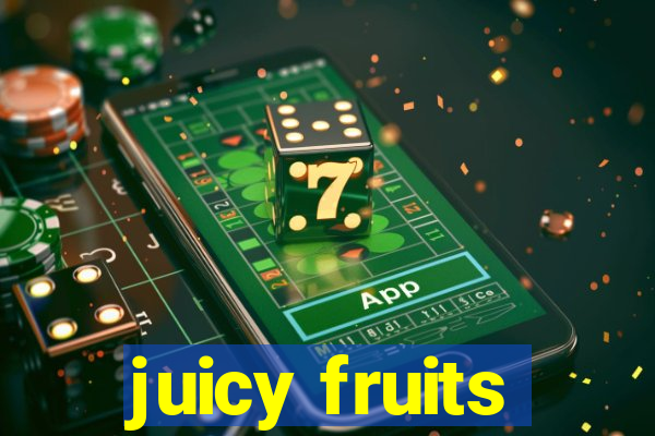 juicy fruits