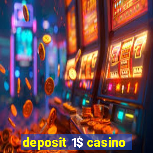 deposit 1$ casino