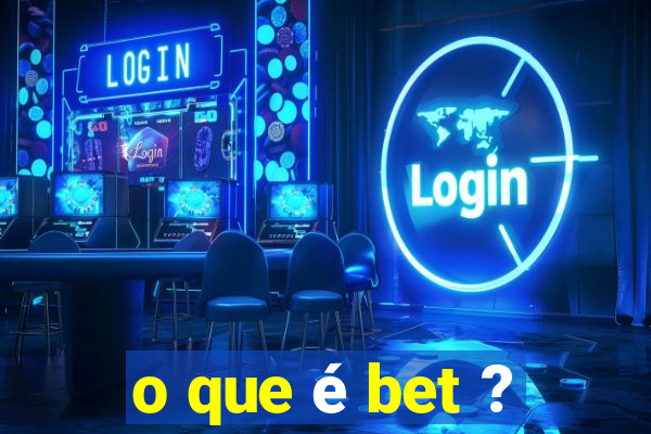 o que é bet ?